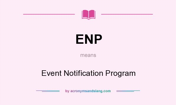 What does ENP mean? It stands for Event Notification Program