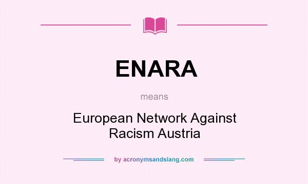What does ENARA mean? It stands for European Network Against Racism Austria
