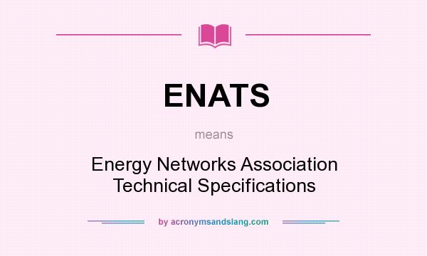 What does ENATS mean? It stands for Energy Networks Association Technical Specifications