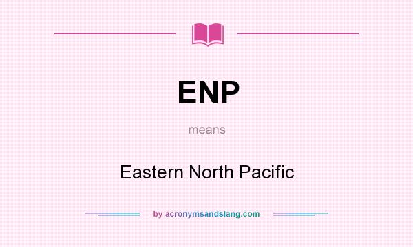 What does ENP mean? It stands for Eastern North Pacific