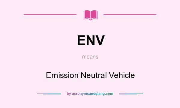 What does ENV mean? It stands for Emission Neutral Vehicle
