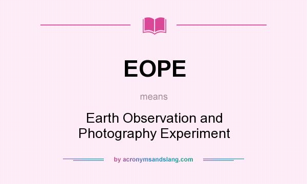 What does EOPE mean? It stands for Earth Observation and Photography Experiment