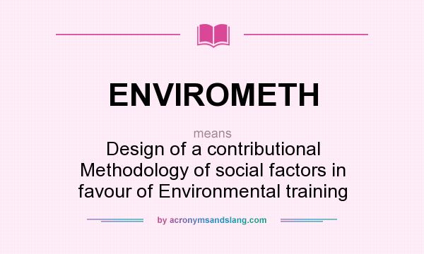 What does ENVIROMETH mean? It stands for Design of a contributional Methodology of social factors in favour of Environmental training
