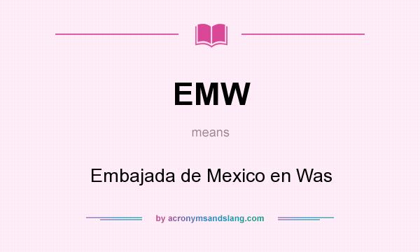What does EMW mean? It stands for Embajada de Mexico en Was