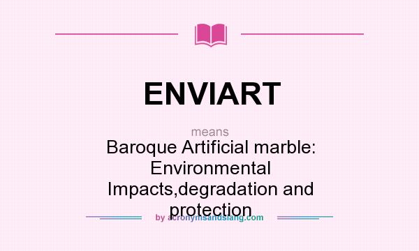 What does ENVIART mean? It stands for Baroque Artificial marble: Environmental Impacts,degradation and protection