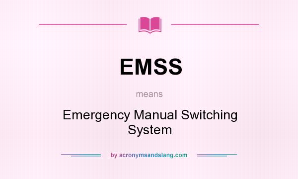 What does EMSS mean? It stands for Emergency Manual Switching System