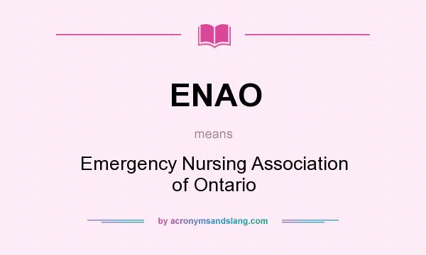 What does ENAO mean? It stands for Emergency Nursing Association of Ontario