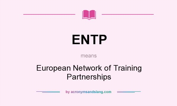 What does ENTP mean? It stands for European Network of Training Partnerships