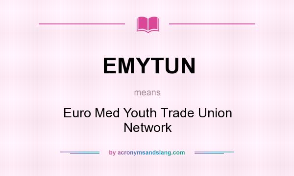 What does EMYTUN mean? It stands for Euro Med Youth Trade Union Network