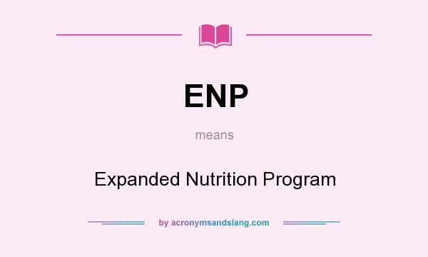 What does ENP mean? It stands for Expanded Nutrition Program