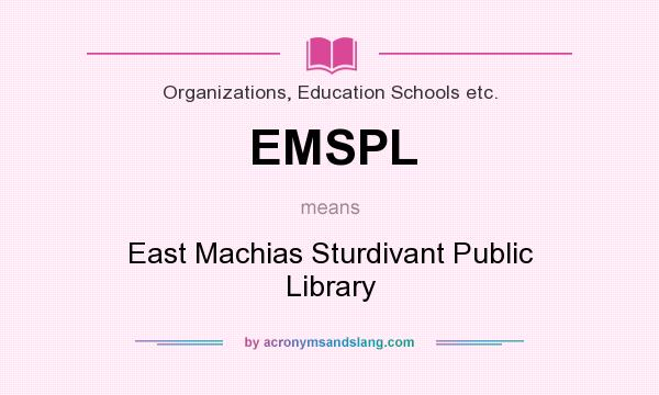 What does EMSPL mean? It stands for East Machias Sturdivant Public Library