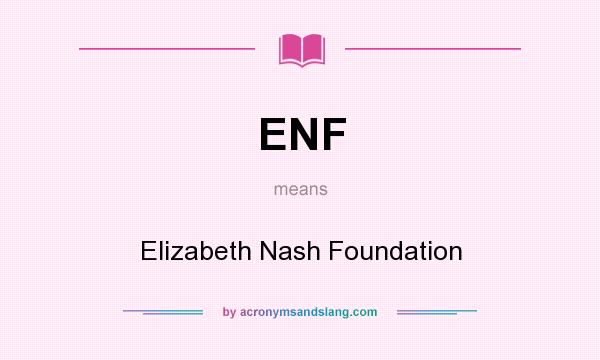 What does ENF mean? It stands for Elizabeth Nash Foundation