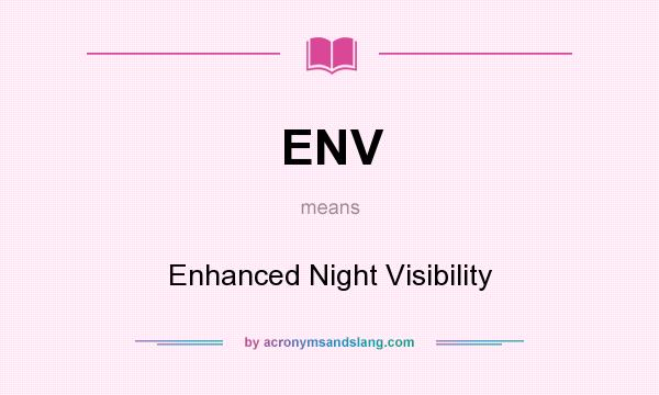 What does ENV mean? It stands for Enhanced Night Visibility