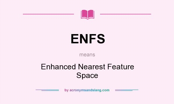 What does ENFS mean? It stands for Enhanced Nearest Feature Space