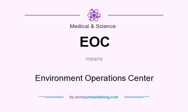 What does EOC mean? It stands for Environment Operations Center