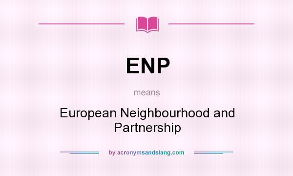 What does ENP mean? It stands for European Neighbourhood and Partnership