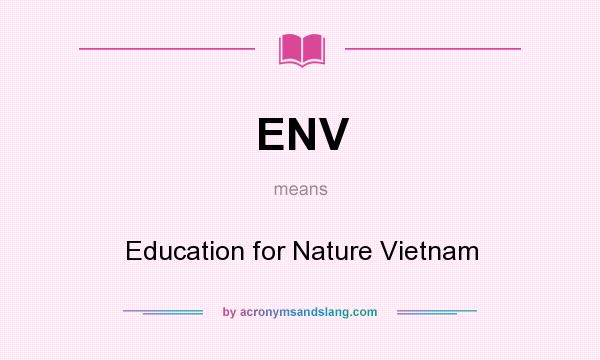 What does ENV mean? It stands for Education for Nature Vietnam