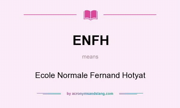 What does ENFH mean? It stands for Ecole Normale Fernand Hotyat