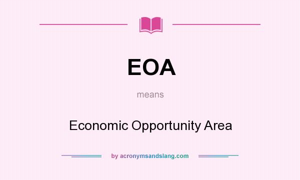 What does EOA mean? It stands for Economic Opportunity Area