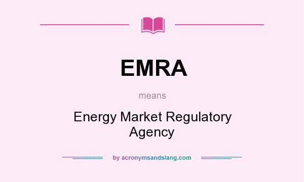 What does EMRA mean? It stands for Energy Market Regulatory Agency
