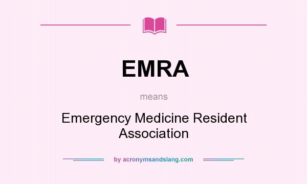 What does EMRA mean? It stands for Emergency Medicine Resident Association