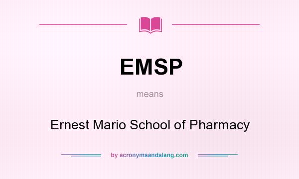 What does EMSP mean? It stands for Ernest Mario School of Pharmacy
