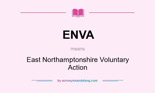 What does ENVA mean? It stands for East Northamptonshire Voluntary Action