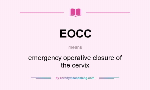 What does EOCC mean? It stands for emergency operative closure of the cervix