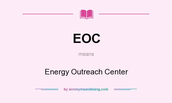 What does EOC mean? It stands for Energy Outreach Center