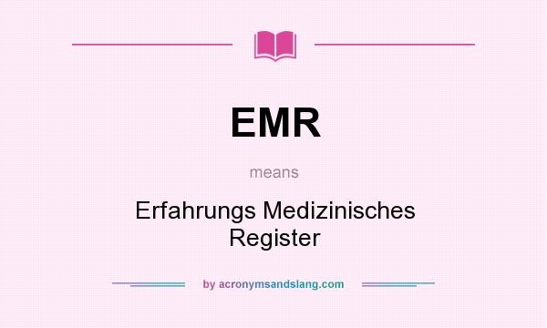 What does EMR mean? It stands for Erfahrungs Medizinisches Register