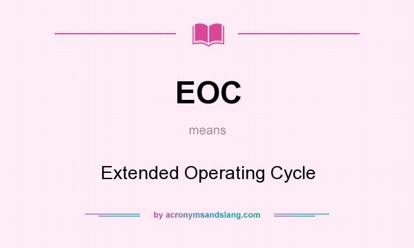 What does EOC mean? It stands for Extended Operating Cycle