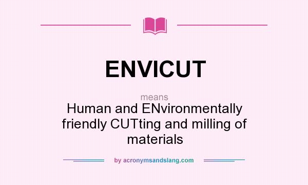 What does ENVICUT mean? It stands for Human and ENvironmentally friendly CUTting and milling of materials