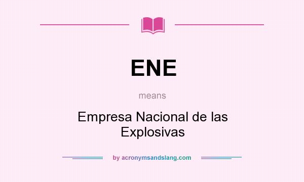 What does ENE mean? It stands for Empresa Nacional de las Explosivas