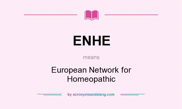 What does ENHE mean? It stands for European Network for Homeopathic