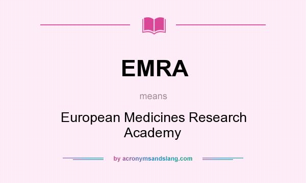 What does EMRA mean? It stands for European Medicines Research Academy