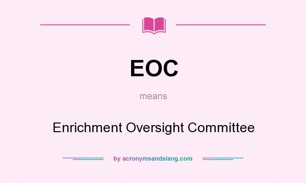What does EOC mean? It stands for Enrichment Oversight Committee