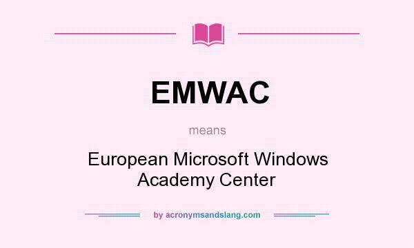 What does EMWAC mean? It stands for European Microsoft Windows Academy Center