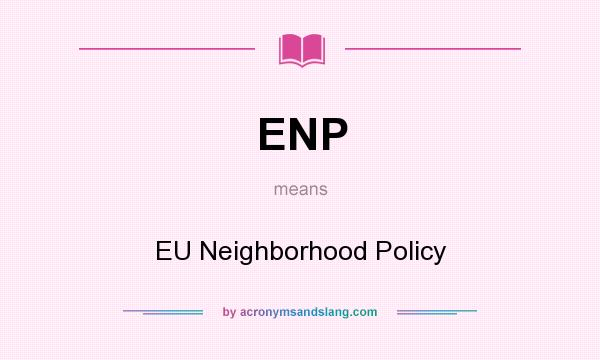 What does ENP mean? It stands for EU Neighborhood Policy
