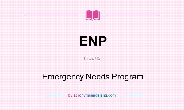 What does ENP mean? It stands for Emergency Needs Program