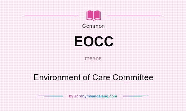 What does EOCC mean? It stands for Environment of Care Committee