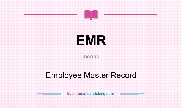 What does EMR mean? It stands for Employee Master Record
