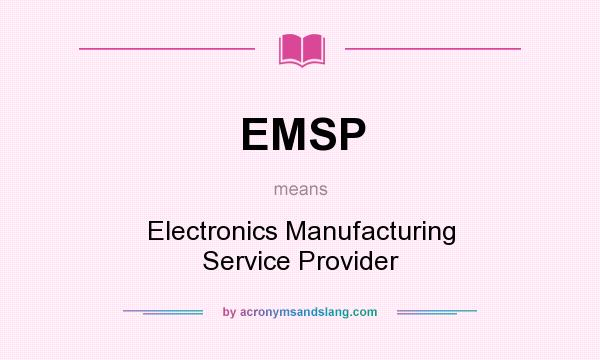 What does EMSP mean? It stands for Electronics Manufacturing Service Provider