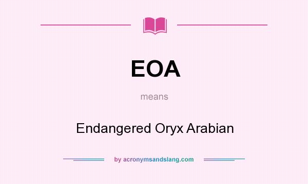 What does EOA mean? It stands for Endangered Oryx Arabian