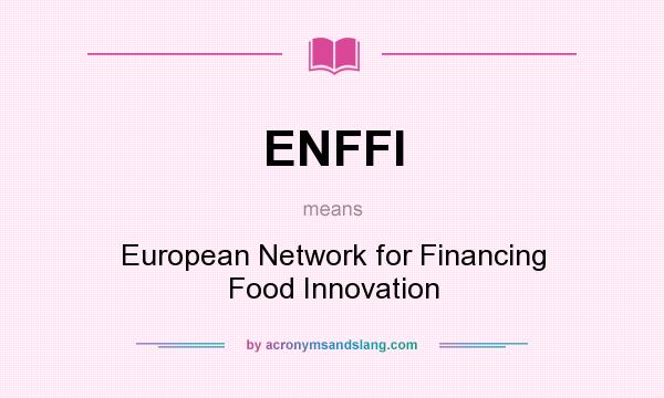 What does ENFFI mean? It stands for European Network for Financing Food Innovation