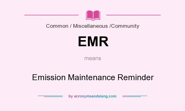 What does EMR mean? It stands for Emission Maintenance Reminder