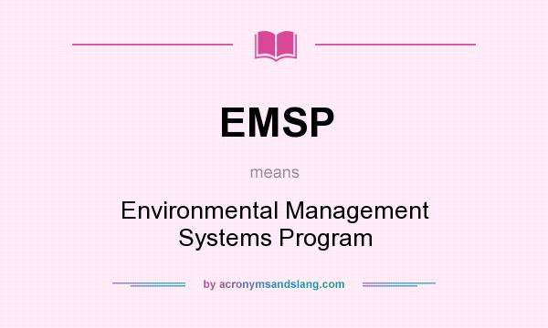 What does EMSP mean? It stands for Environmental Management Systems Program