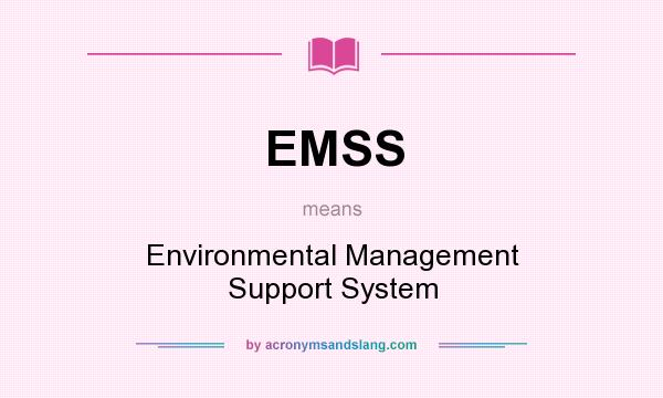 What does EMSS mean? It stands for Environmental Management Support System