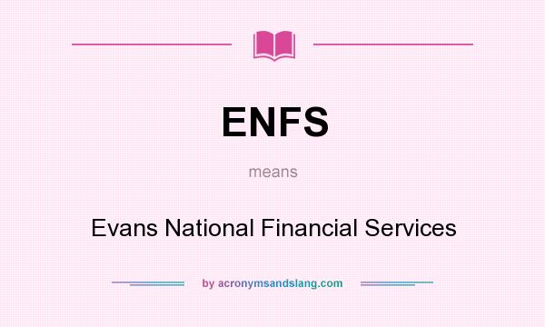 What does ENFS mean? It stands for Evans National Financial Services