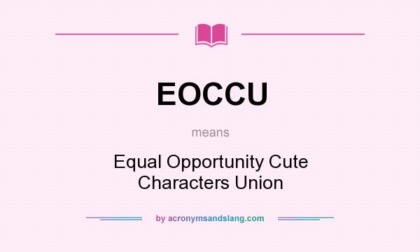 What does EOCCU mean? It stands for Equal Opportunity Cute Characters Union