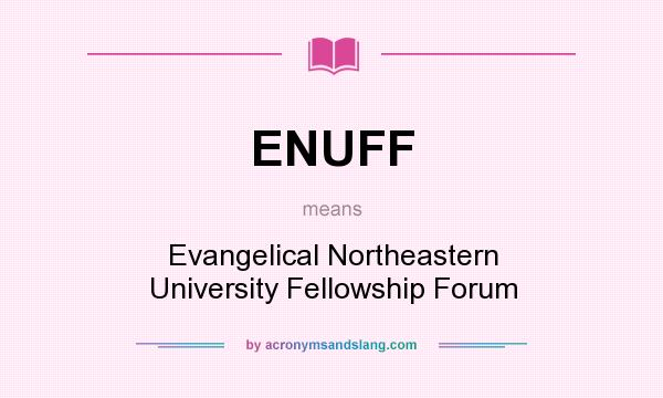 What does ENUFF mean? It stands for Evangelical Northeastern University Fellowship Forum